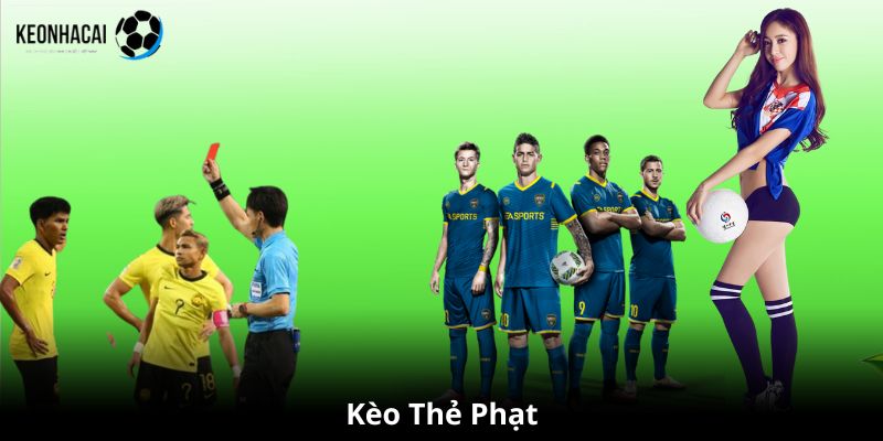 Kèo thẻ phạt là gì? Hướng dẫn chơi kèo thẻ phạt hiệu quả