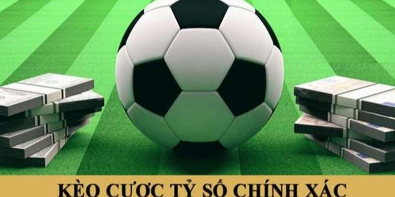 Kinh nghiệm và mẹo hiệu quả nhất về kèo tỷ số chính xác